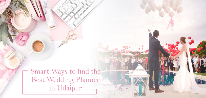 Smart Ways to find the Best Wedding Planner in Udaipur