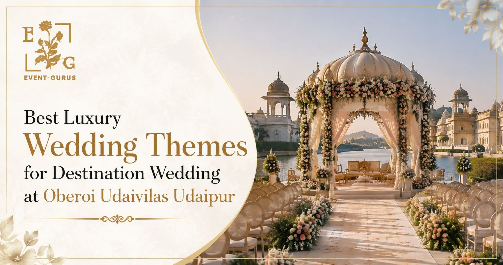 Luxury destination wedding setup at Oberoi Udaivilas Udaipur showcasing elegant wedding themes with royal palace décor and Event Gurus branding.