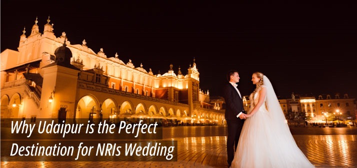 Why Udaipur is the Perfect Destination for NRIs Wedding