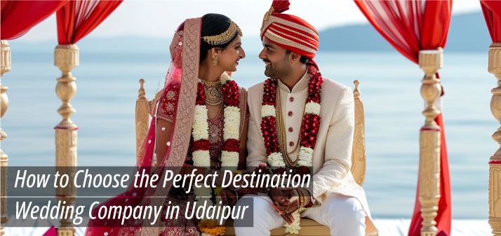 how-to-choose-destination-wedding-company-udaipur