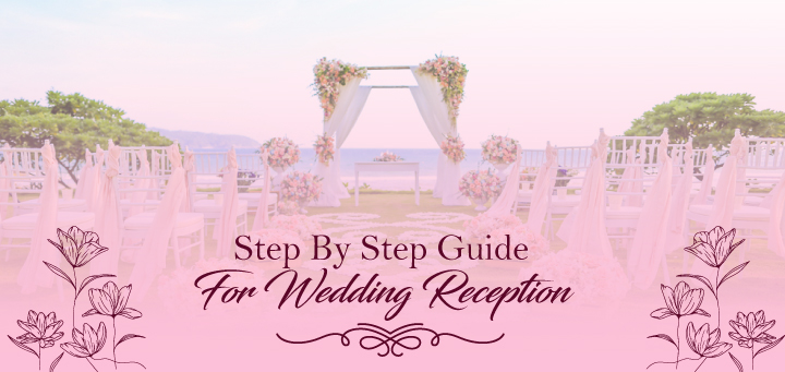 Step By Step Guide For Wedding Reception