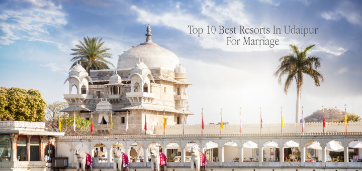 Best Resorts In Udaipur For Marriage