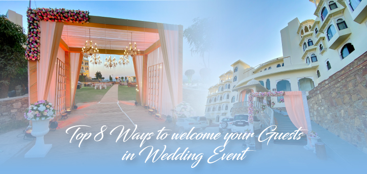 Top 8 Ways to welcome your Guests in Wedding Event