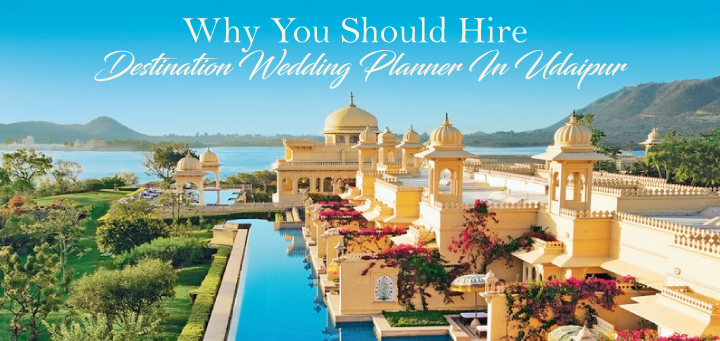 Why You Should Hire Destination Wedding Planner In Udaipur